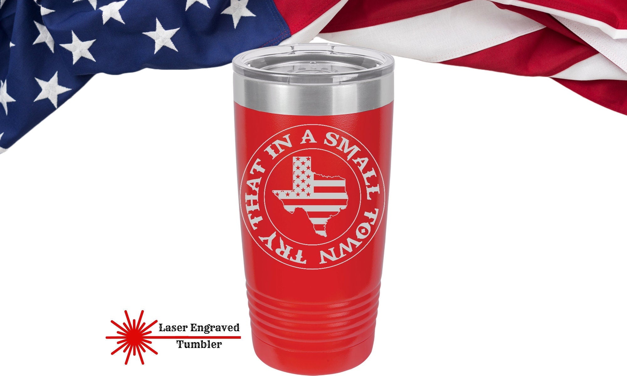 Try that in a small Town laser engraved Tumbler, small town Texas Edition, Texas Travel Mug, Cool Custom Personalized Patriotic Tumbler